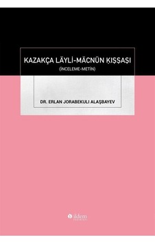 Kazakça Läyli-mäcnün Ḳıṣṣaṣı / Dr. Erlan Jorabekuli Alaşbayev Kazakça Läyli-mäcnün Ḳıṣṣaṣı / Dr. Erlan Jorabekuli Alaşbayev