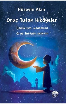 Oruç Tutan Hikayeler 10-15 Yaş / Hüseyin Akın