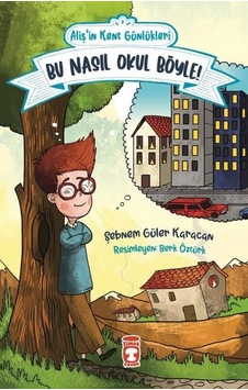 Bu Nasıl Okul Böyle - Aliş'in Kent Günlükleri 2 - Şebnem Güler Karacan - Timaş Çocuk Bu Nasıl Okul Böyle - Aliş'in Kent Günlükleri 2 - Şebnem Güler Karacan - Timaş Çocuk