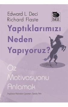Yaptıklarımızı Neden Yapıyoruz? Öz Motivasyonu Anlamak - Edward L. Deci - İmge Kitabevi