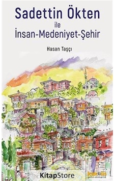 Sadettin Ökten İle İnsan-medeniyet-şehir / Hasan Taşçı