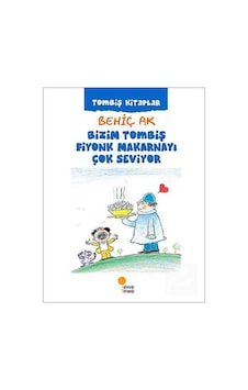 Bizim Tombiş Fiyonk Makarnayı Çok Seviyor / Tombiş Kitaplar 3 Bizim Tombiş Fiyonk Makarnayı Çok Seviyor / Tombiş Kitaplar 3