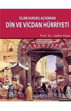 İslam Hukuku Açısından Din ve Vicdan Hürriyeti - Saffet Köse - Hikmetevi Yayınları İslam Hukuku Açısından Din ve Vicdan Hürriyeti - Saffet Köse - Hikmetevi Yayınları