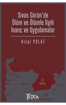 Sivas Gürün'de Ölüm Ve Ölümle İlgili İnanç Ve Uygulamalar / Hi... Sivas Gürün'de Ölüm Ve Ölümle İlgili İnanç Ve Uygulamalar / Hi...