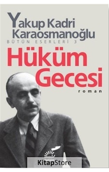 Kitapstore Hüküm Gecesi Bütün Eserleri 3 / Yakup Kadri Karaosmanoğlu Kitapstore Hüküm Gecesi Bütün Eserleri 3 / Yakup Kadri Karaosmanoğlu