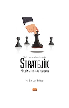 Türk Kamu Yönetiminde Stratejik Yönetim ve Stratejik Planlama - M. Serdar Erbaş - Nobel Bilimsel Eserler Türk Kamu Yönetiminde Stratejik Yönetim ve Stratejik Planlama - M. Serdar Erbaş - Nobel Bilimsel Eserler