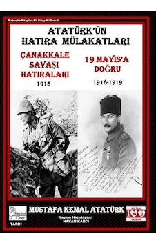 Atatürk'ün Hatıra Mülakatları - Çanakkale Savaş Hatıraları 1915 - 19 Mayıs'a Doğru 1918-1919 - Mustafa Kemal Atatürk - Kaptan Kitap