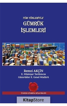 Tüm Yönleriyle Gümrük İşlemleri - Remzi Akçin - Poyraz Ofset