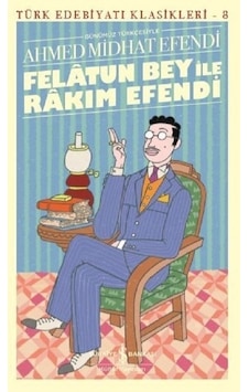 Felâtun Bey ile Rakım Efendi Günümüz Türkçesiyle - Türk Edebiya Felâtun Bey ile Rakım Efendi Günümüz Türkçesiyle - Türk Edebiya