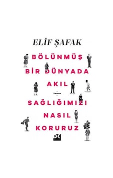 Bölünmüş Bir Dünyada Akıl Sağlımızı Nasıl Koruruz - Elif Şafak - Doğan