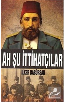 Ah Şu İttihatçılar - İlker Babürşah - Kamer Yayınları Ah Şu İttihatçılar - İlker Babürşah - Kamer Yayınları