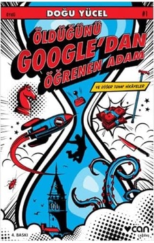 Öldüğünü Google Dan Öğrenen Adam: Ve Diğer Tuhaf Hikayeler Öldüğünü Google Dan Öğrenen Adam: Ve Diğer Tuhaf Hikayeler
