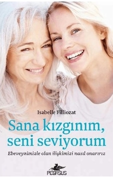 Sana Kızgınım Seni Seviyorum Ebeveynimizle Olan İlişkimizi Nasıl Onarırız Sana Kızgınım Seni Seviyorum Ebeveynimizle Olan İlişkimizi Nasıl Onarırız