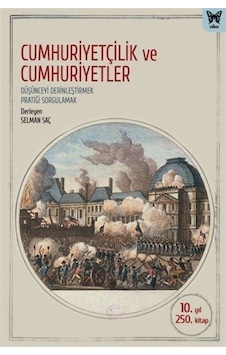 Cumhuriyetçilik ve Cumhuriyetler: Düşünceyi Derinleştirmek Pratiği Sorgulamak - Selman Saç - Nika Yayınevi Cumhuriyetçilik ve Cumhuriyetler: Düşünceyi Derinleştirmek Pratiği Sorgulamak - Selman Saç - Nika Yayınevi