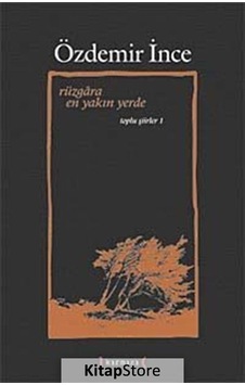 Rüzgara En Yakın Yerde / Toplu Şiirler I / Özdemir İnce