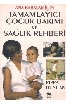 Ana Babalar İçin Tamamlayıcı Çocuk Bakımı Ve Sağlık Rehberi - Pippa Duncan 2.el Ana Babalar İçin Tamamlayıcı Çocuk Bakımı Ve Sağlık Rehberi - Pippa Duncan 2.el