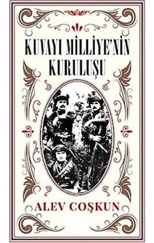 Kuvayı Milliyenin Kuruluşu - Alev Coşkun İlk Baskı 2019