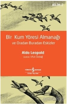 Bir Kum Yöresi Almanağı Ve Oradan Buradan Eskizler: A Sand County Almanac And Sketches Here And There