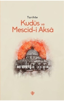Tarihte Kudüs ve Mescid-i Aksa- Türkiye Diyanet Vakfı Yayınları Tarihte Kudüs ve Mescid-i Aksa- Türkiye Diyanet Vakfı Yayınları