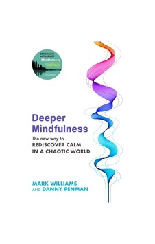 Deeper Mindfulness The New Way To Rediscover Calm İn A Chaotic Wo Deeper Mindfulness The New Way To Rediscover Calm İn A Chaotic Wo