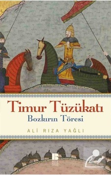 Bozkırın Töresi - Timur Tüzükatı - Ali Rıza Yağlı - Bilge Kültür Sanat Bozkırın Töresi - Timur Tüzükatı - Ali Rıza Yağlı - Bilge Kültür Sanat