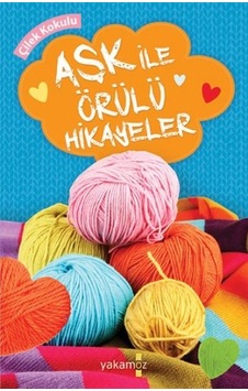 Aşk ile Örülü Hikayeler- Yakamoz Yayınları Aşk ile Örülü Hikayeler- Yakamoz Yayınları