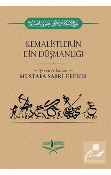Kemalistlerin Din Düşmanlığı / Şeyhülislam Mustafa Sabri Efendi 9786056785467 Kemalistlerin Din Düşmanlığı / Şeyhülislam Mustafa Sabri Efendi 9786056785467