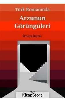 Türk Romanında Arzunun Görüngüleri - Ömriye Bayrak - Günce Yayınları Türk Romanında Arzunun Görüngüleri - Ömriye Bayrak - Günce Yayınları