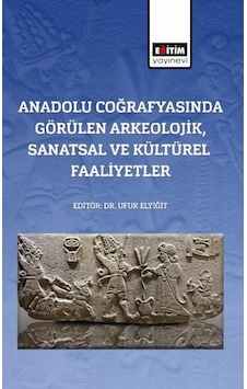 Anadolu Coğrafyasında Görülen Arkeolojik Sanatsal ve Kültürel Faaliyetler- Eğitim Yayınevi