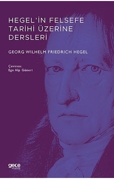 Hegel'in Felsefe Tarihi Üzerine Dersleri - Georg Wilhelm Friedrich Hegel - Gece Kitaplığı Hegel'in Felsefe Tarihi Üzerine Dersleri - Georg Wilhelm Friedrich Hegel - Gece Kitaplığı