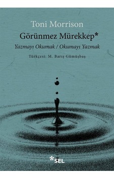 Görünmez Mürekkep: Yazmayı Okumak - Okumayı Yazmak - Toni Morrison - Sel Yayıncılık Görünmez Mürekkep: Yazmayı Okumak - Okumayı Yazmak - Toni Morrison - Sel Yayıncılık