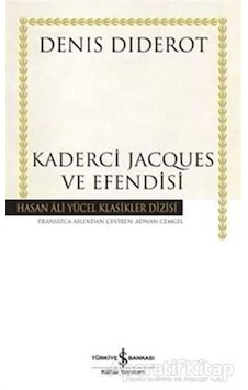 Kaderci Jacques ve Efendisi - Hasan Ali Yücel Klasikleri - Denis Diderot - İş Bankası Kültür Yayınları Kaderci Jacques ve Efendisi - Hasan Ali Yücel Klasikleri - Denis Diderot - İş Bankası Kültür Yayınları