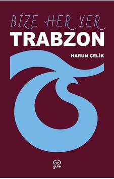 Bize Her Yer Trabzon / Harun Çelik Bize Her Yer Trabzon / Harun Çelik
