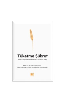 Tüketme Şükret - Farklı Disiplinlerden Tüketim Kavramına Bakış - Gülbeniz Akduman - Çınaraltı Yayınları Tüketme Şükret - Farklı Disiplinlerden Tüketim Kavramına Bakış - Gülbeniz Akduman - Çınaraltı Yayınları