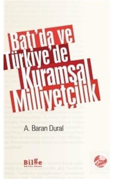 Batıda ve Türkiyede Kuramsal Milliyetçilik - A. Baran Dural - Bilge Kültür Sanat Batıda ve Türkiyede Kuramsal Milliyetçilik - A. Baran Dural - Bilge Kültür Sanat