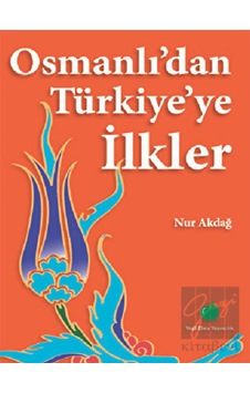 Osmanlı’dan Türkiye’ye İlkler - Yeşil Elma Yayıncılık Osmanlı’dan Türkiye’ye İlkler - Yeşil Elma Yayıncılık