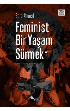 Feminist Bir Yaşam Sürmek - Sara Ahmed - Sel Yayıncılık Feminist Bir Yaşam Sürmek - Sara Ahmed - Sel Yayıncılık