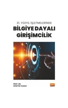 21. Yüzyıl İşletmelerinde Bilgiye Dayalı Girişimcilik - Hüseyin Yılmaz - Nobel Bilimsel Eserler