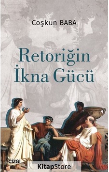 Retoriğin İkna Gücü - Coşkun Baba - Çizgi Kitabevi