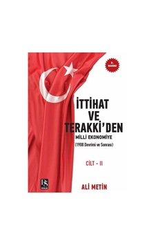 İttihat ve Terakki'den Milli Ekonomiye Cilt 2: 1908 Devrimi ve Sonrası - İlaveli Yeni Baskı - Ali Metin - DS Yayınları