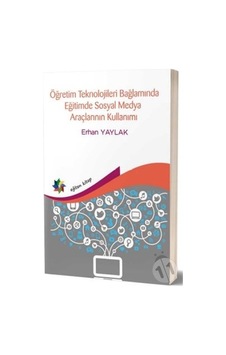 Öğretim Teknolojileri Bağlamında Eğitimde Sosyal Medya Araçlarının Kullanımı - Erhan Yaylak - Eğiten Kitap