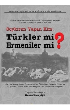 Soykırım Yapan Kim Türkler Mi Ermeniler Mi - Hasan Karayiğit İlk Baskı 2012 Soykırım Yapan Kim Türkler Mi Ermeniler Mi - Hasan Karayiğit İlk Baskı 2012