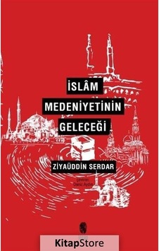 İslam Medeniyetinin Geleceği  - Ziyaüddin Serdar  - İnsan Yayınları