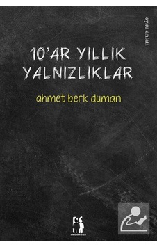 10'ar Yıllık Yalnızlıklar - Ahmet Berk Duman - Metinlerarası Kitap 10'ar Yıllık Yalnızlıklar - Ahmet Berk Duman - Metinlerarası Kitap