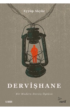Dervişhane: Bir Modern Derviş Öyküsü - Eyyüp Akyüz - Zarif Yayınları