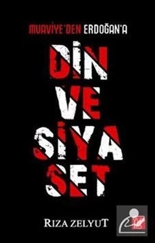 Din Ve Siyaset / Muaviye'Den Erdoğan'A / Rıza Zelyut 9786056933318 Din Ve Siyaset / Muaviye'Den Erdoğan'A / Rıza Zelyut 9786056933318