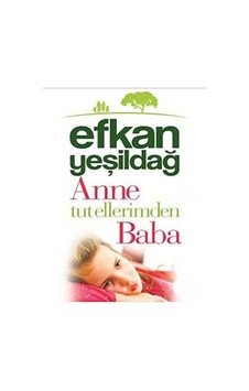 Anne Tut Ellerimden Baba - Efkan Yeşildağ İmzalı Ve İthaflı'dır Koleksiyon İlk Baskı Anne Tut Ellerimden Baba - Efkan Yeşildağ İmzalı Ve İthaflı'dır Koleksiyon İlk Baskı