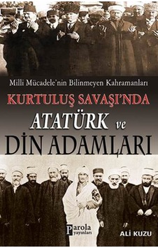 Kurtuluş Savaşında Atatürk ve Din Adamları - Ali Kuzu - Parola Yayınları Kurtuluş Savaşında Atatürk ve Din Adamları - Ali Kuzu - Parola Yayınları