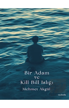Bir Adam ve Kill Bill Islığı - Mehmet Akgül - Vacilando Kitap Bir Adam ve Kill Bill Islığı - Mehmet Akgül - Vacilando Kitap