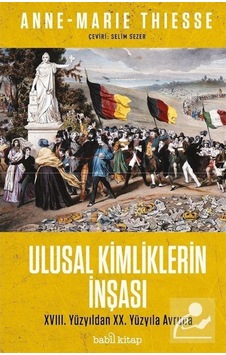 Ulusal Kimliklerin İnşası - 18.Yüzyıldan 20.Yüzyıla - Anne - Marie Thiesse - Babil Kitap